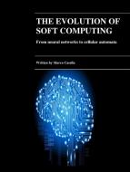 Ebook The evolution of Soft Computing - From neural networks to cellular automata di Marco Casella edito da Marco Casella