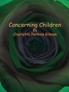 Ebook Concerning Children di Charlotte Perkins Gilman edito da Publisher s11838