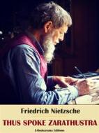 Ebook Thus Spoke Zarathustra di Friedrich Nietzsche edito da E-BOOKARAMA
