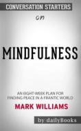 Ebook Mindfulness: An Eight-Week Plan for Finding Peace in a Frantic World by Mark Williams | Conversation Starters di dailyBooks edito da Daily Books