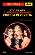 Ebook Il Professionista. Pistola in vendita (Segretissimo) di Gunn Stephen edito da Mondadori