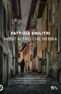 Ebook Nient'altro che nebbia di Patrizia Emilitri edito da Tea