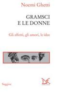 Ebook Gramsci e le donne di Noemi Ghetti edito da Donzelli Editore