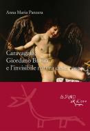 Ebook Caravaggio, Giordano Bruno e l'invisibile natura delle cose di Anna Maria Panzera edito da L'Asino d'oro