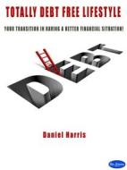 Ebook Totally Debt Free Life Style di Daniel Harris edito da Blu Editore
