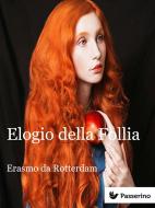 Ebook Elogio della Follia di Erasmo da Rotterdam edito da Passerino Editore