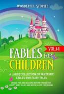 Ebook Fables for Children  A large collection of fantastic fables and fairy tales. (Vol.14) di Wonderful Stories edito da Youcanprint
