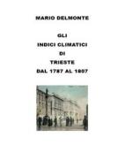 Ebook Gli Indici Climatici Di Trieste Dal 1787 Al 1807 di Mario Delmonte edito da Youcanprint