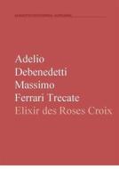 Ebook Elixir des Rose-Croix di Adelio Debenedetti, Massimo Ferrari Trecate edito da Publisher s13039