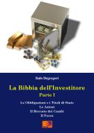 Ebook La Bibbia dell'Investitore - Vol. I di Italo Degregori edito da Edizioni R.E.I.