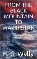 Ebook From the Black Mountain to Waziristan di H. C. Wylly edito da iOnlineShopping.com
