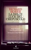 Ebook La dolce luce del crepuscolo di Richard Seaver edito da Feltrinelli Editore
