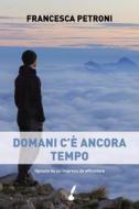 Ebook Domani c'è ancora tempo di Francesca Petroni edito da Io Scrittore