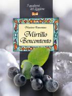 Ebook Mirtillo Bencontento. Le virtù del mirtillo nero di Massimo Tramontano edito da Edizioni del Loggione