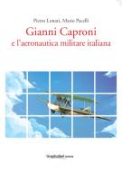 Ebook Gianni Caproni e l'aereonautica militare italiana di Pietro Lonati e Mario Pacelli edito da Graphofeel