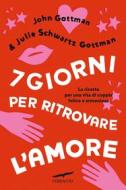 Ebook 7 giorni per ritrovare l'amore di John Gottman, Julie Schwartz Gottman edito da Corbaccio