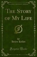 Ebook The Story of My Life di Helen Keller edito da Forgotten Books