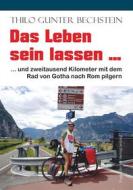 Ebook Das Leben sein lassen di Thilo Gunter Bechstein edito da Engelsdorfer Verlag