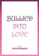Ebook Bullied into Love di Ingrid Illia Haugerud edito da Books on Demand