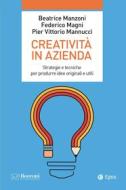 Ebook Creatività in azienda di Beatrice Manzoni, Federico Magni, Pier Vittorio Mannucci edito da Egea