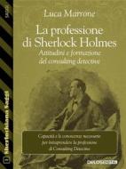 Ebook La professione di Sherlock Holmes. Attitudini e formazione del consulting detective di Luca Marrone edito da Delos Digital