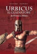 Ebook Urbicus il gladiatore di Giovanni Spini, Enio Pecchioni edito da Press & Archeos