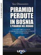 Ebook Piramidi perdute in Bosnia e Piramidi nel Mondo di Sam Osmanagich edito da Uno Editori