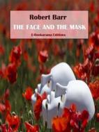 Ebook The Face and the Mask di Robert Barr edito da E-BOOKARAMA
