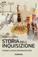 Ebook Storia dell&apos;Inquisizione di Massimo Centini edito da Diarkos