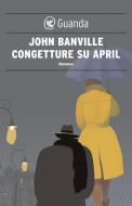 Ebook Congetture su April di John Banville edito da Guanda