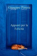 Ebook Appunti per la Felicità di Pirrera Giuseppe edito da ilmiolibro self publishing