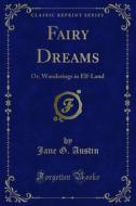 Ebook Fairy Dreams di Jane G. Austin edito da Forgotten Books