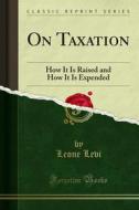 Ebook On Taxation di Leone Levi edito da Forgotten Books