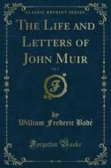 Ebook The Life and Letters of John Muir di William Frederic Badé edito da Forgotten Books