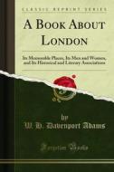 Ebook A Book About London di W. H. Davenport Adams edito da Forgotten Books