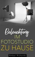 Ebook Beleuchtung Im Fotostudio Zu Hause di Amber Richards edito da Babelcube Inc.