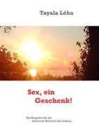 Ebook Sex - ein Geschenk! di Tayala Léha edito da Books on Demand