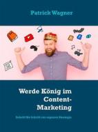 Ebook Werde König im Content-Marketing di Patrick Wagner edito da Books on Demand