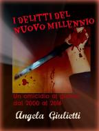 Ebook I delitti del nuovo millennio di Angela Giulietti edito da Angela Giulietti