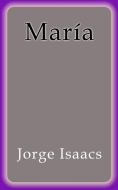 Ebook María di Jorge Isaacs edito da Jorge Isaacs