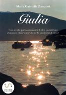 Ebook Giulia di Maria Gabriella Zampini edito da Maria Gabriella Zampini