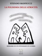 Ebook La polisemia delle atrocità di Stefano Mannucci edito da Publisher s24345