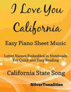 Ebook I Love You California Easy Piano Sheet Music di SilverTonalities edito da SilverTonalities