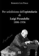 Ebook Per un’edizione dell’epistolario di Luigi Pirandello: 1886-1936 di Roberto Loi Piras edito da NOR