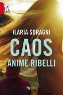 Ebook Caos - Anime ribelli di Ilaria Soragni edito da Leggereditore