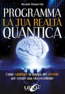 Ebook Programma la tua realtà quantica di Riccardo Tristano Tuis edito da Uno Editori