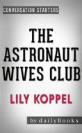 Ebook The Astronaut Wives Club: A True Story by Lily Koppel | Conversation Starters di dailyBooks edito da Daily Books
