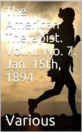 Ebook The American Therapist. Vol. II. No. 7. Jan. 15th, 1894 / A Monthly Record of Modern Therapeutics, with Practical / Suggestions Relating to the Clinical Applications di Various edito da iOnlineShopping.com