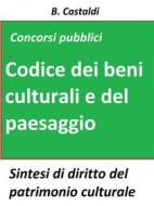 Ebook Il Codice dei beni culturali e del paesaggio per concorsi pubblici di B. Castaldi edito da Publisher s15289