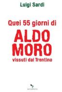 Ebook Quei 55 giorni di Aldo Moro vissuti dal Trentino di Luigi Sardi edito da Reverdito Editore